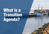 What is a Transition Agenda?